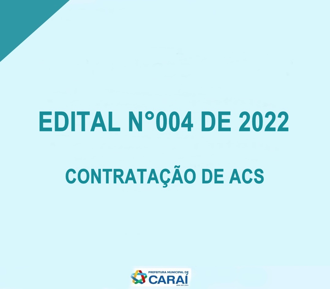 EDITAL N°004 DE 2022 - CONTRATAÇÃO DE ACS