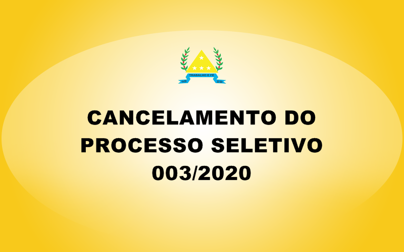 CANCELAMENTO DO PROCESSO SELETIVO 003/2020