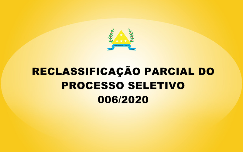 RECLASSIFICAÇÃO DO PROCESSO SELETIVO 006/2020